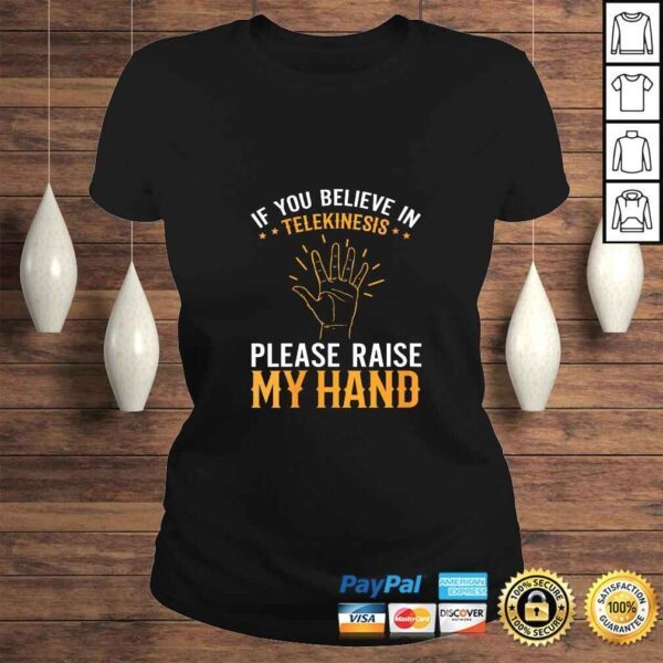 Womens If You Believe in Telekinesis Please Raise My Hand Gift TShirt - Image 3