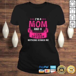 ClassicLadies Womens Im A Mom And Loan Officer Nothing Scares Me Bank Gift Funny Shirt