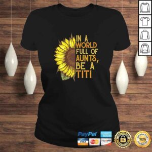 ClassicLadies Womens In a world full of aunts be a titi sunflower Shirt