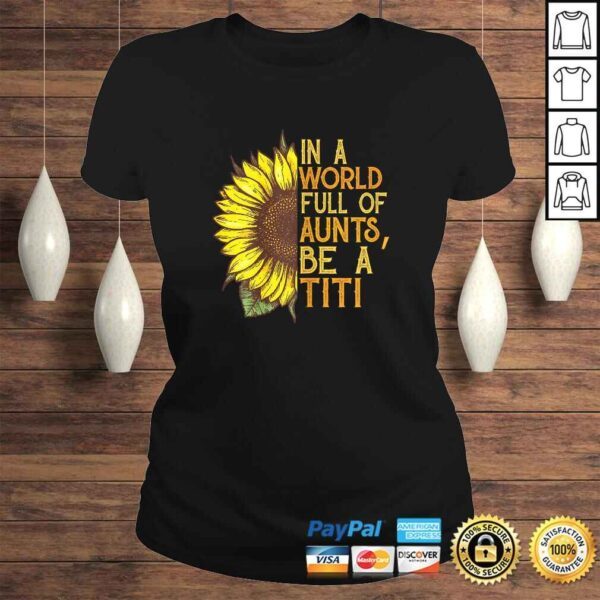 Womens In a world full of aunts be a titi sunflower Shirt - Image 3