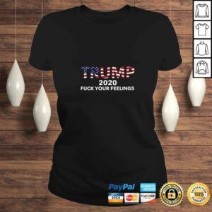 ClassicLadies Womens TRUMP 2020 Fuck Your Feelings America Tee TShirt