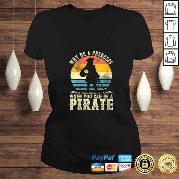 Womens Why Be A Princess When You Can Be A Pirate Funny Shirt TShirt Gift - Image 3