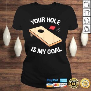 ClassicLadies Your Hole Is My Goal Shirt Cornhole Bean Bag Lover Gift 1