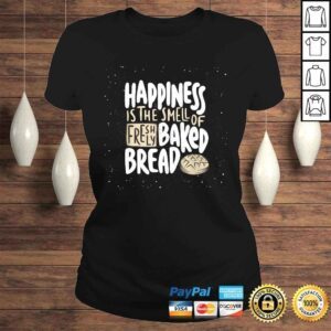 ClassicLadies happiness is the smell of freshly baked bread Funny Baking TShirt