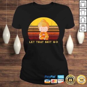 ClassicLadies let that shitgo buddha shirt Shit go Yoga Shirt Men Women Shirt