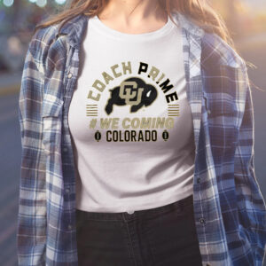 Colorado Buffaloes Coach Prime We Comin Colorado Shirt