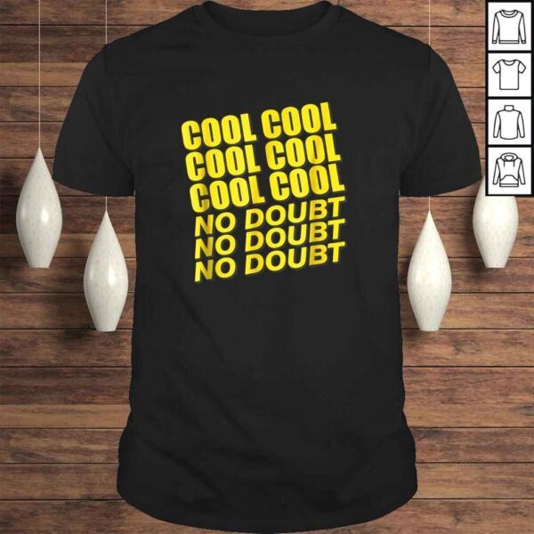 Cool Cool Cool No doubShirt