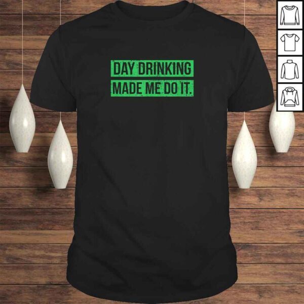 Day Drinking Made Me Do It Funny Sunday Funday TShirt