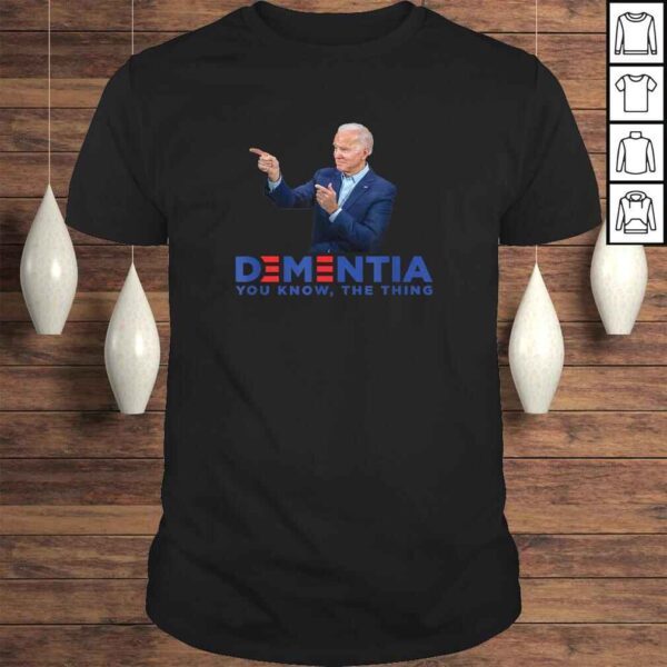 Dementia You Know The Thing - Joe Biden Campaign Logo Parody Shirt