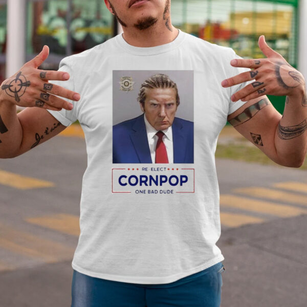 Donald Trump shot re-elect cornpop one bad dude T-Shirts