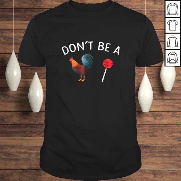 Don't Be A Cock or A Sucker TShirt