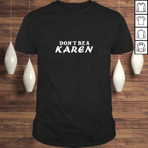 Don't Be A Karen Funny Anti Racist Viral Social Justice TShirt