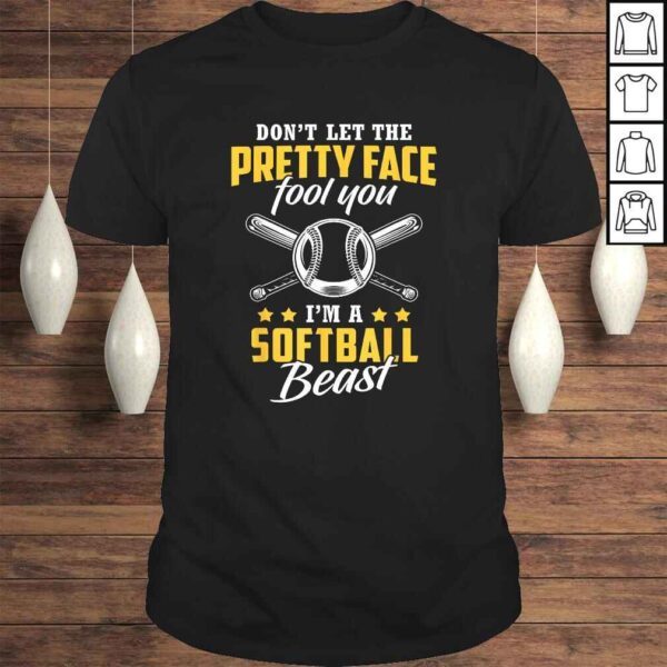 Don't Let The Pretty Face Fool You - I'm A Softball BeasGift Top