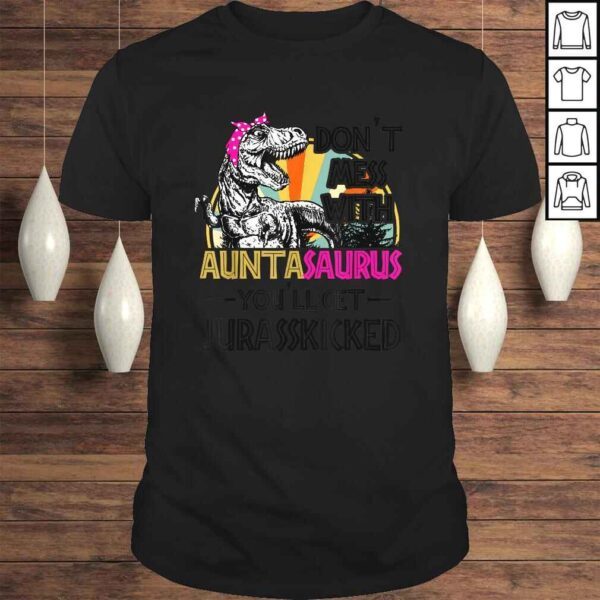 Don't Mess With Auntasaurus You'll Get Jurasskicked T-shirt