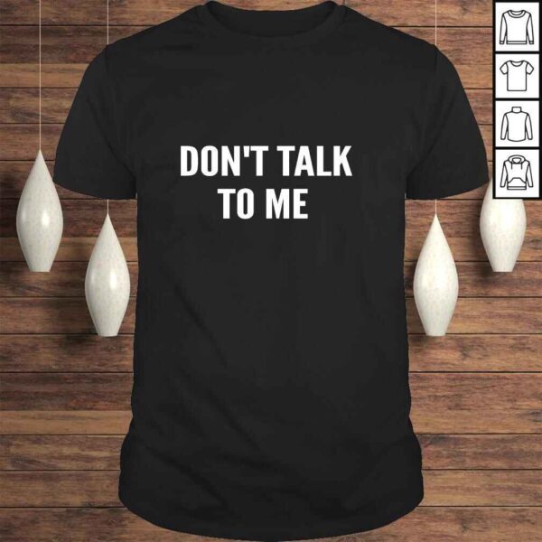 Don't Talk To Me Shirt ,Funny Shirt Pullover Hoodie