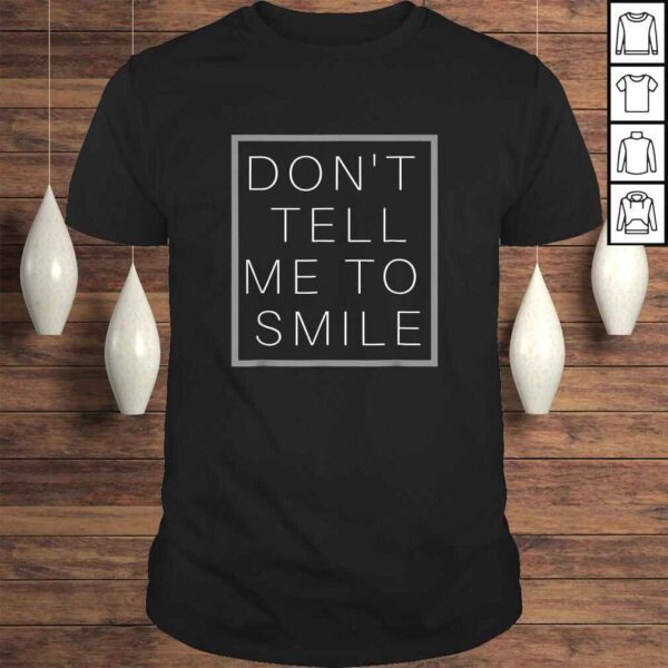 Don't Tell Me to Smile Feminist Shirt Me Too