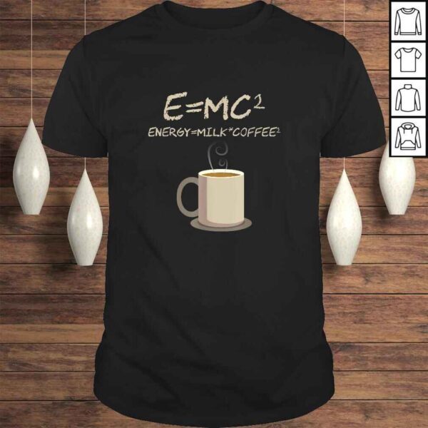 E=MC2 Funny Science Coffee Energy Milk Coffee Shirt