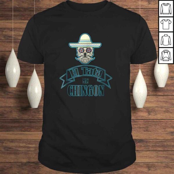 El Tata mas Chingon, Playera, Shirt Camiseta. Gift