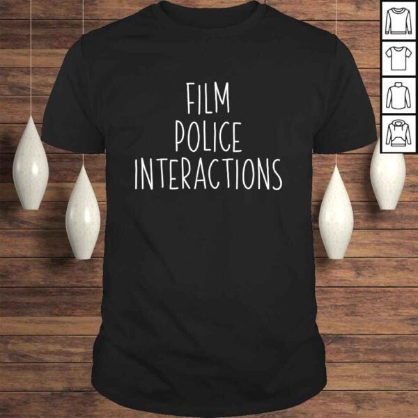 Film Police Interactions Shirt - Stop Cop Shooting Brutality