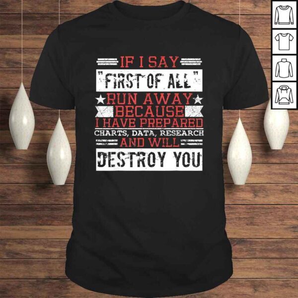 First Of All Run Away Debate Design Sarcasm Funny Debating Tee Shirt