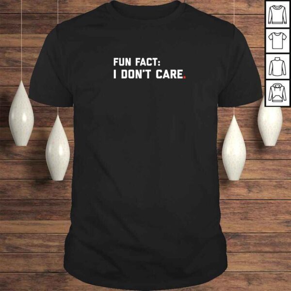 Fun Fact I Dont Care Shirt TShirt