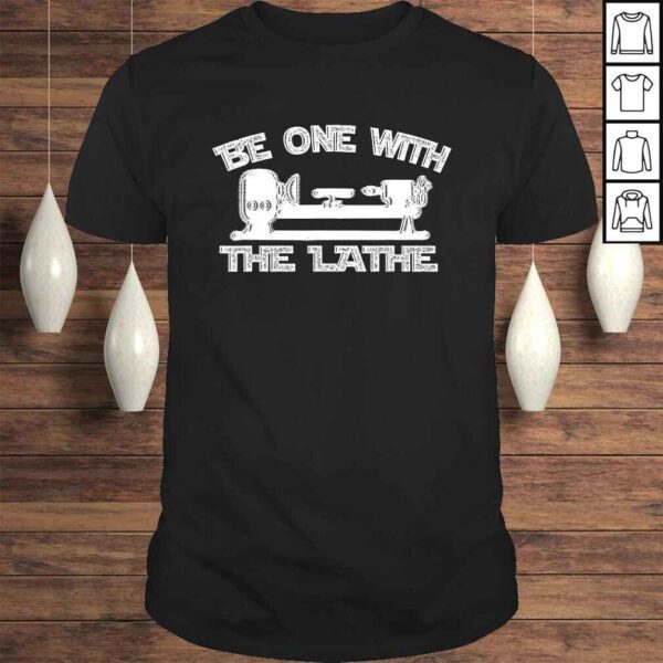 Funny Be One With The Lathe Woodturning Shirt