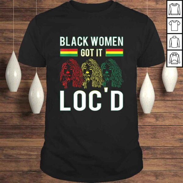 Funny Black Women Got It Loc'd Hair Afro Lover Melanin Dreadlock Gift Top