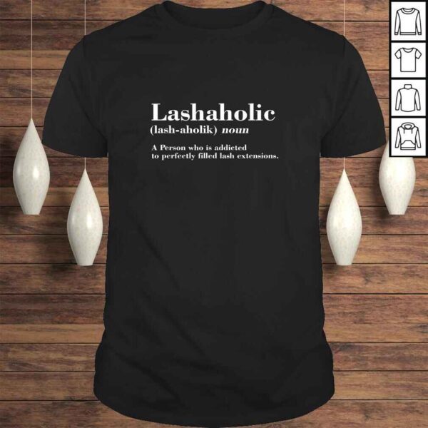 Funny Eyelash Artist Lashaholic Definition Makeup Lash Lady Shirt