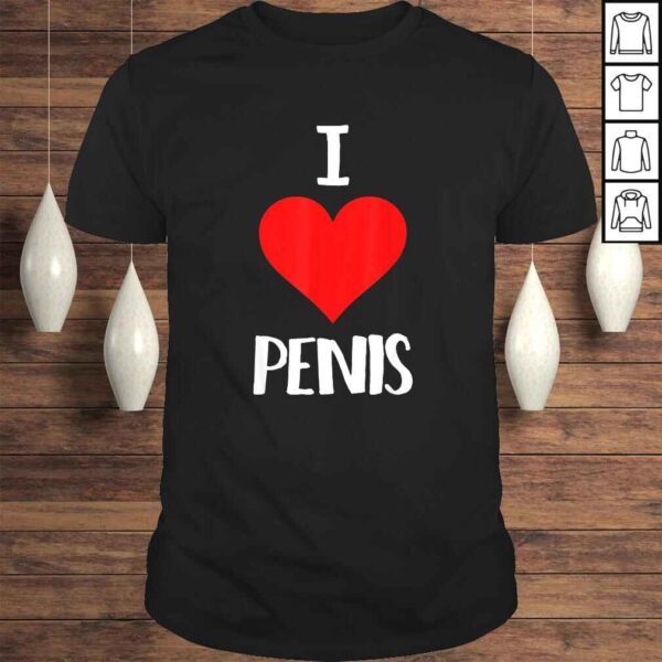 Funny I Love Penis Dick Pic Sex Tee T-Shirt