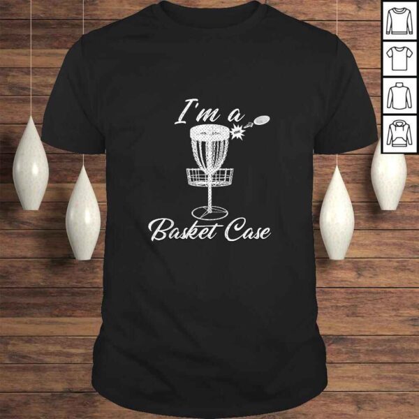 Funny I'M A BASKET CASE Disc Golf Frolf Funny Shirt