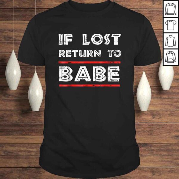 Funny If Lost Return To Babe - I Am Babe Funny Couples TShirt