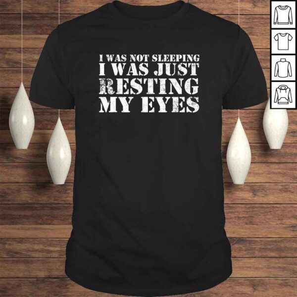 Funny I'm Not Sleeping I'm Just Resting My Eyes TShirt Gift