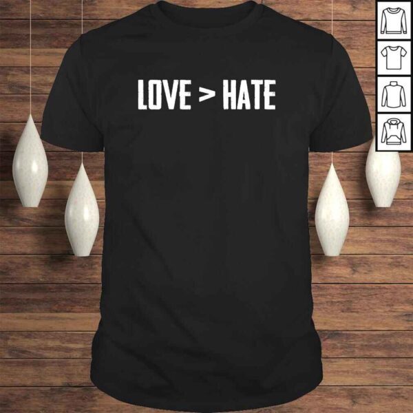 Funny Love Is Greater Than Hate Tee Shirt