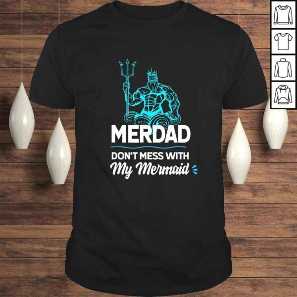 Funny Mens Merdad Don't Mess with My Mermaid Shirt Father's Day Tee Shirt