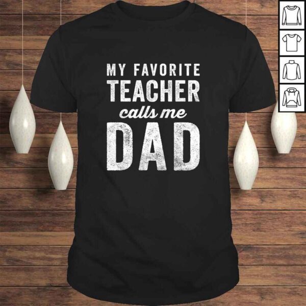 Funny Mens My Favorite Teacher Calls Me Dad Fathers Day Top Shirt