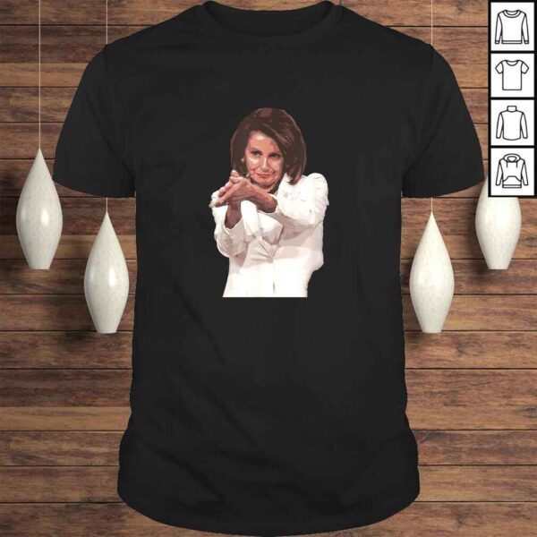 Funny Nancy Pelosi Clap Back Shirt Anti Trump Meme Tee