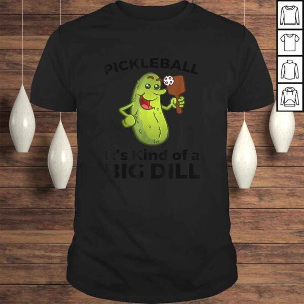 Funny Pickleball It's Kind of a Big Dill Shirt