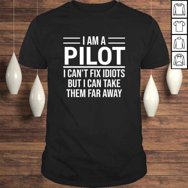 Funny PiloShirt I Am A Pilot I Can't Fix Idiots Sarcasm