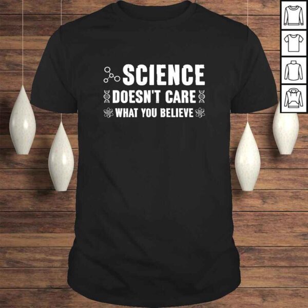 Funny Science Doesn't Care What You Believe - Funny Science T-shirt