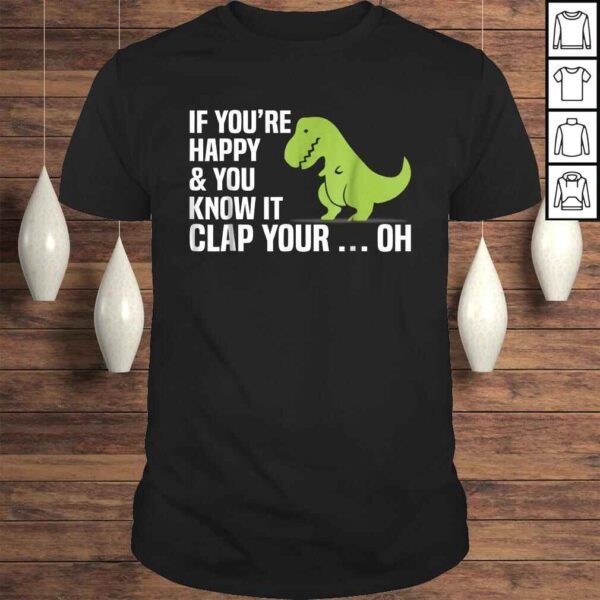 Funny T Rex If You're Happy And You Know It Clap Your Oh TShirt