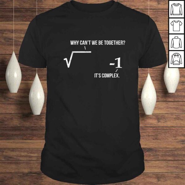 Funny Why Can't We Be Together It's Complex Math Pun Formula TShirt