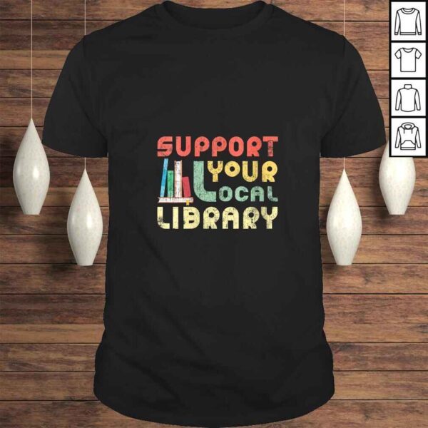 Funny Womens Support Your Local Library Book Readers Lovers TShirt