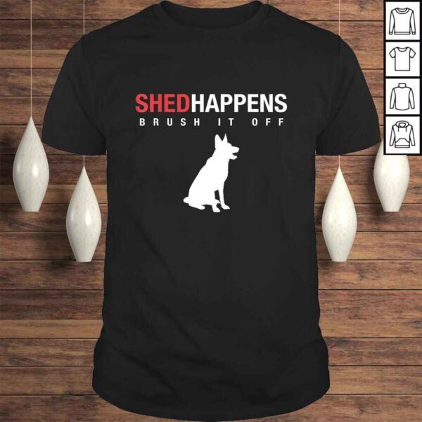 German Shepherd Dog Shirt  Shed Happens Brush It Off