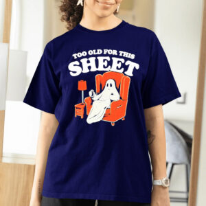 Ghost Too Old For This Sheet Boo Halloween T-Shirts