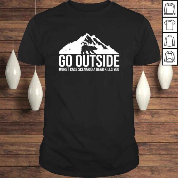 Go Outside Worst Case Scenario a Bear Kills You TShirt