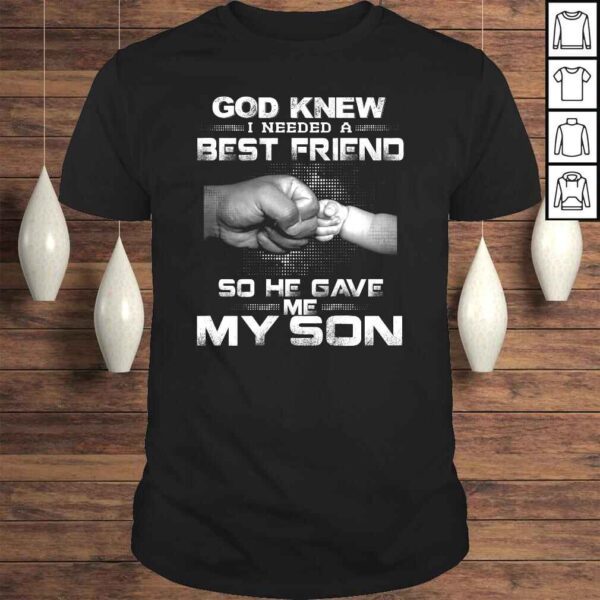 God knew i needed a best friend so he gave me my son TShirt Gift