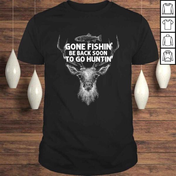 Gone Fishin' Be Back Soon To Go Huntin' TShirt