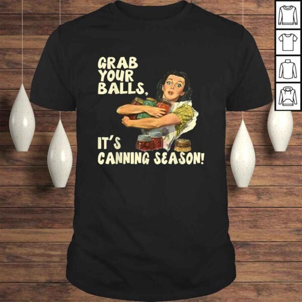 Grab Your Balls It's Canning Season Shirt