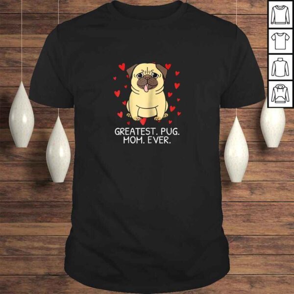 Greatest Pug Mom Ever Pug Mom Shirt Momma Mommy Women Gift