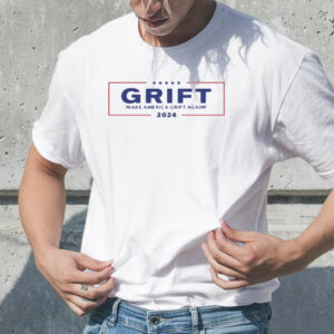 Grift Make America Grift Again 2024 T-Shirt